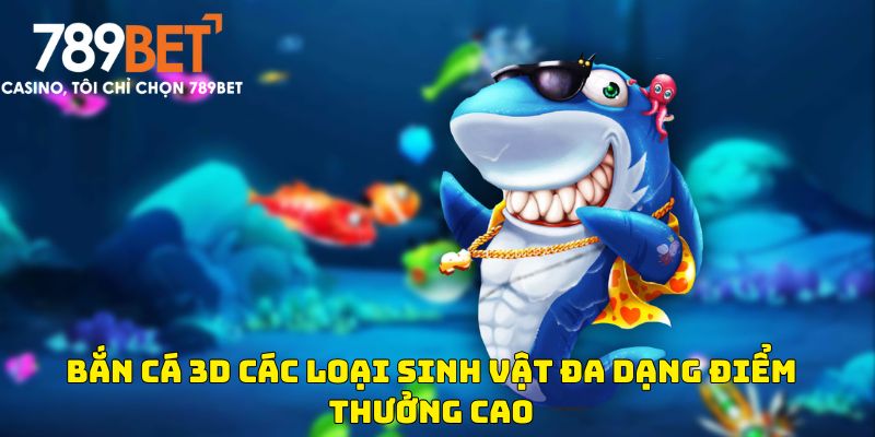 Bắn cá 3d các loại sinh vật đa dạng điểm thưởng cao